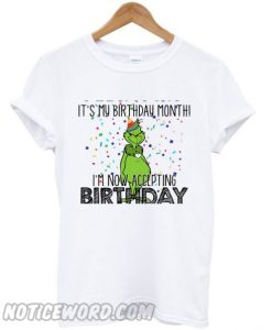 It’s My Birthday Month I’m Now Accepting Birthday Grinch smooth T-shirt