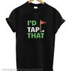 I’d Tap That Golf smooth T shirt