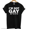 I’m Not Gay But 20 is Twenty Dollars smooth T shirt