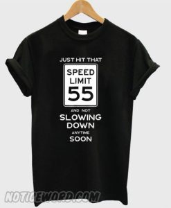 Just Hit That Speed Limit 55 And Not Slowing Down Anytime Soon smooth T-shirt