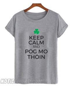 Keep Calm And Pog Mo Thoin Funny Irish Drinking Trending smooth T-shirt