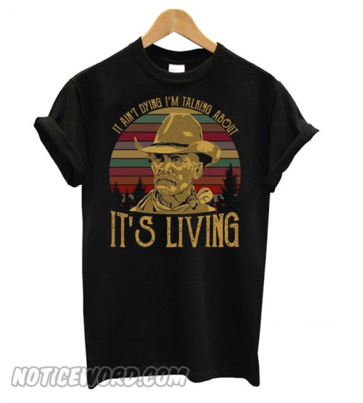 Larry Mcmurtry It Ain’t Dying I’m Talking About It’s Living Vintage smooth T shirt