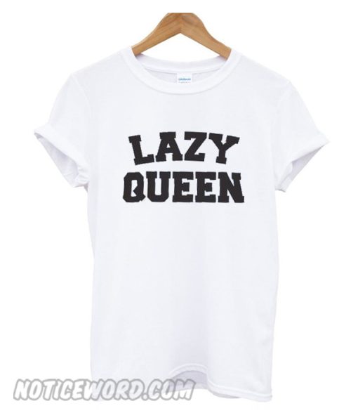 Lazy Queen smooth T Shirt