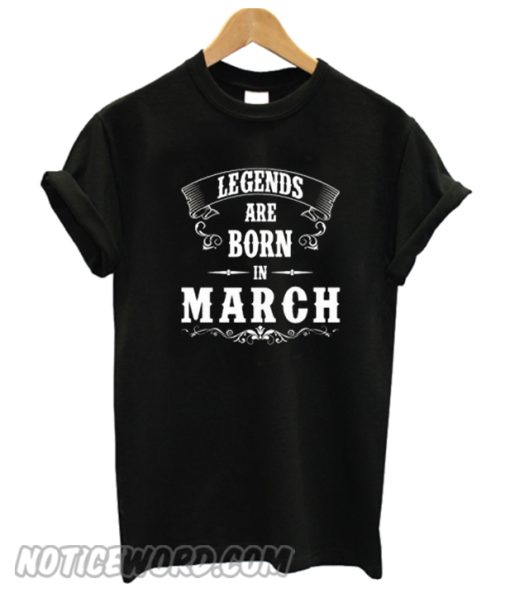 Legend Are Born In March smooth T-shirt