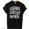 Legends Are Born In April 353 smooth T-Shirt