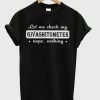 Let Me Check My Givashitometer Nope Nothing smooth T-Shirt