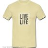 Live Life smooth T Shirt