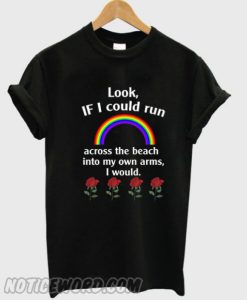 Look If I Could Run Into My Own Arms I Would smooth T shirt