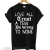 Love All Trust A Few Do Wrong To None smooth T shirt