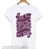 Love All, Trust Few, Do Wrong To None smooth T shirt