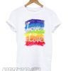 Love, Is Love Rainbow smooth T shirt