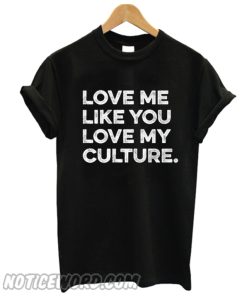 Love Me Like You Love My Culture Women's smooth T-Shirt