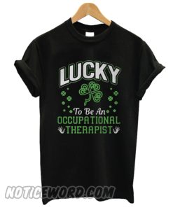 Lucky to be an occupational therapist smooth T-shirt