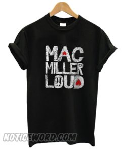 Mac Miller Loud smooth T shirt