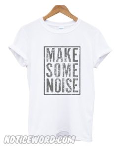 Make Some Noise smooth T shirt