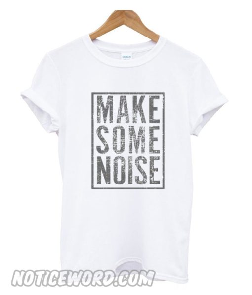 Make Some Noise smooth T shirt