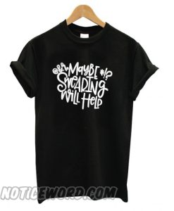 Maybe Swearing Will Help smooth T shirt