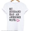 My Husband Has An Awesome Wife smooth T-shirt