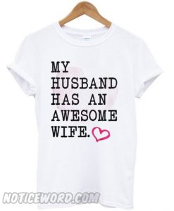 My Husband Has An Awesome Wife smooth T-shirt