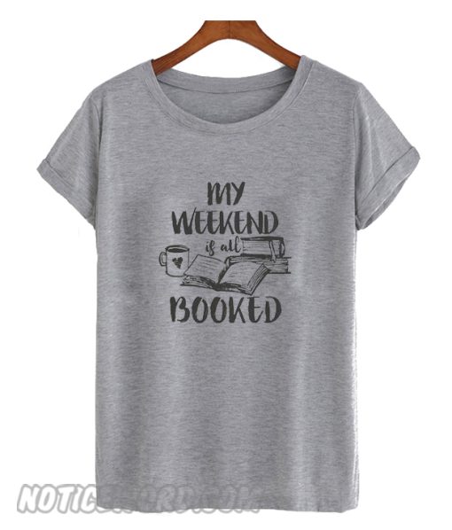 My weekend is All Booked smooth T Shirt