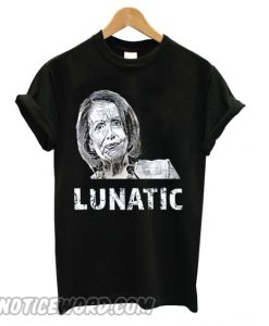 Nancy Pelosi is a Lunatic Pro-Trump Conservative smooth T shirt