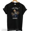 Neil deGrasse Tyson Y’all need Science smooth T shirt