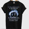Never Underestimate A Woman Who Watches Supernatural And Was Born In February smooth T-shirt