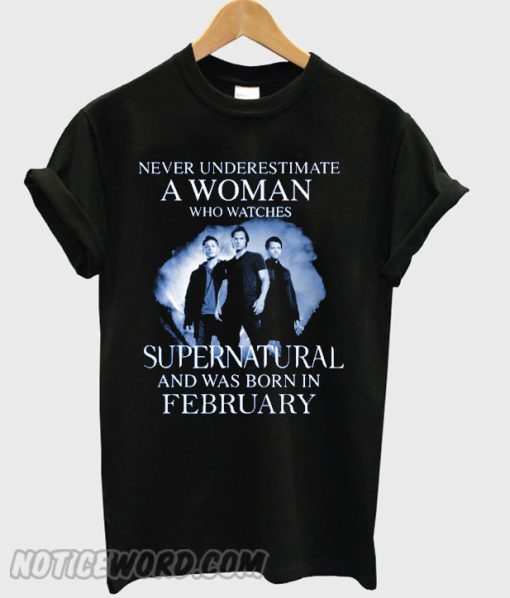 Never Underestimate A Woman Who Watches Supernatural And Was Born In February smooth T-shirt