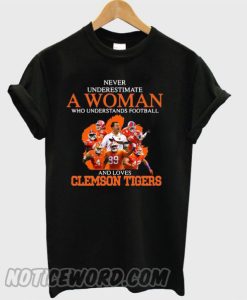 Never underestimate a woman who understands football and loves Clemson Tigers smooth T-shirt