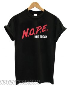 Nope Not Today Black smooth T shirt