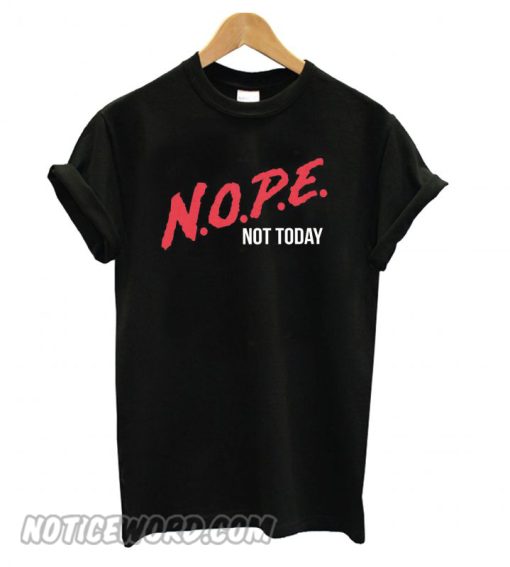 Nope Not Today Black smooth T shirt