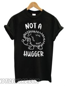 Not A Hugger Hedgehog smooth T shirt