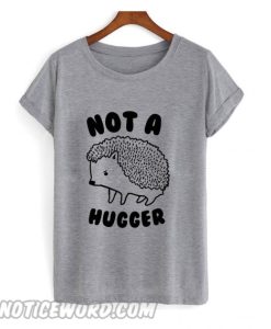 Not A Hugger smooth T shirt