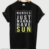 Nurses Just Wanna Have Sun smooth T-Shirt