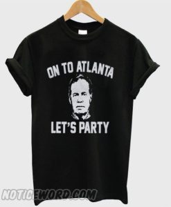 On To Atlanta – Lets Party T-shirt