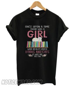 Once Upon A Time There Was A Girl Who Really Loved Books And Cats T-shirt