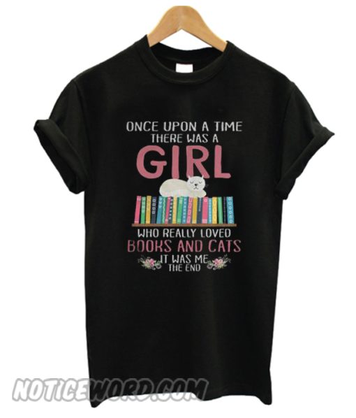 Once Upon A Time There Was A Girl Who Really Loved Books And Cats T-shirt