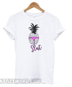 Pineapple slut slut panties smooth T shirt