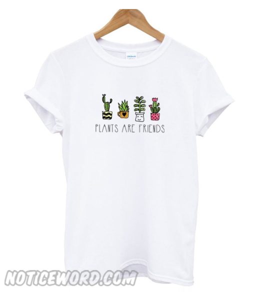 Plants Are Friends smooth T-Shirt