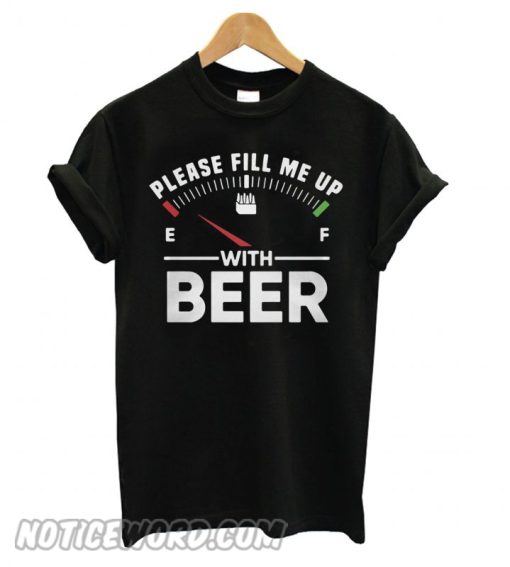 Please Fill Me Up With Beer smooth T shirt