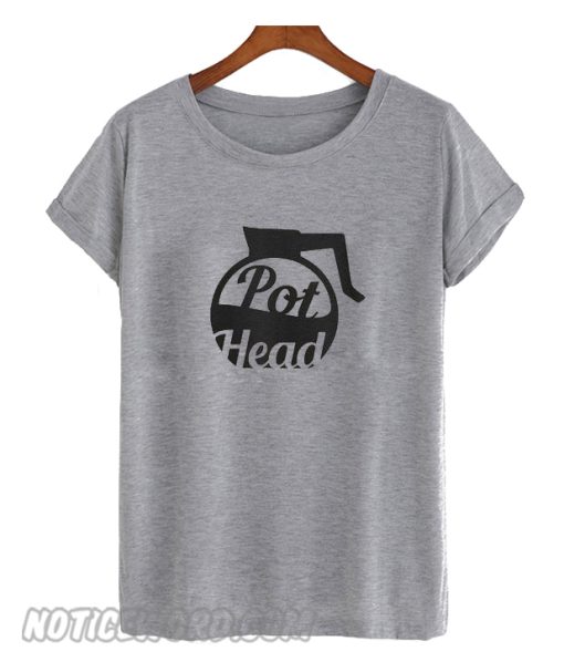 Pot Head smooth T shirt