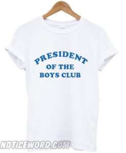 President Of The Boys Club smooth T-Shirt