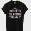 Princess Born In February 5 Birthday smooth T-shirt