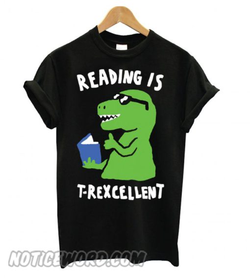 Reading Is T-Rexcellent Dinosaur smooth T shirt