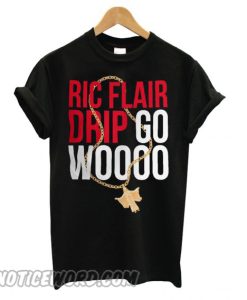 Ric Flair Drip Go Woooo smooth T shirt