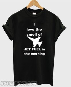 Smell Jet Fuel smooth T shirt