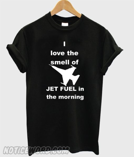 Smell Jet Fuel smooth T shirt