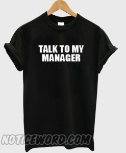 Talk To My Manager smooth T-Shirt