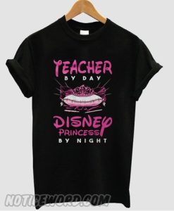 Teacher by day Disney princess by night smooth t-shirt
