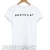 The Friendliest Kentucky smooth T shirt
